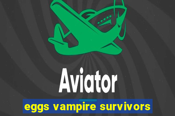 eggs vampire survivors